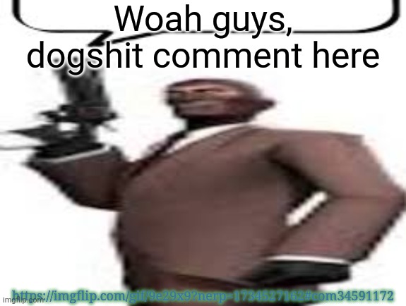 It's too funny | Woah guys, dogshit comment here; https://imgflip.com/gif/9e29x9?nerp=1734527162#com34591172 | image tagged in tf2 spy,msmg,memes,upvotes | made w/ Imgflip meme maker