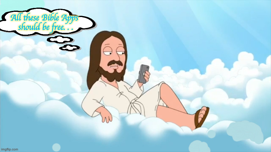 JESUS ON HIS CELL PHONE CLOUD | All these Bible Apps 
should be free. . . | image tagged in jesus on his cell phone cloud | made w/ Imgflip meme maker