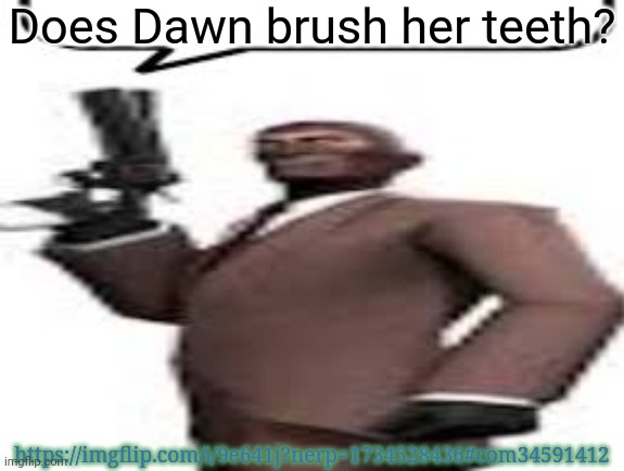 She probably brushes with her phone | Does Dawn brush her teeth? https://imgflip.com/i/9e641j?nerp=1734528436#com34591412 | image tagged in tf2 spy,msmg,memes,ratio,toothbrush | made w/ Imgflip meme maker