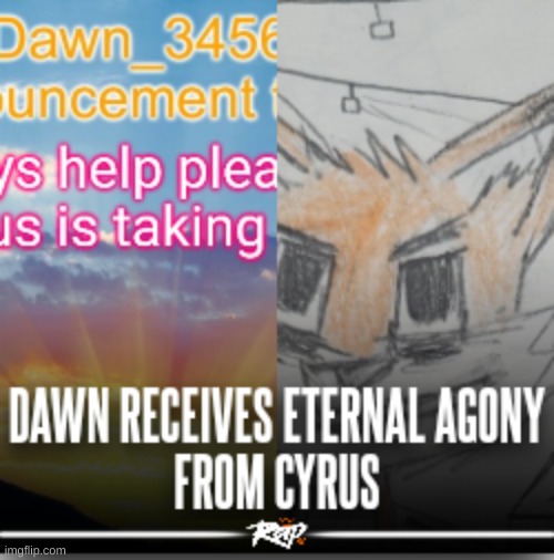 dawn receives eternal agony from cyrus | image tagged in dawn receives eternal agony from cyrus | made w/ Imgflip meme maker