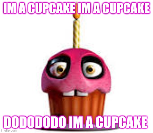 its a cupcake | IM A CUPCAKE IM A CUPCAKE; DODODODO IM A CUPCAKE | image tagged in mr cupcake | made w/ Imgflip meme maker