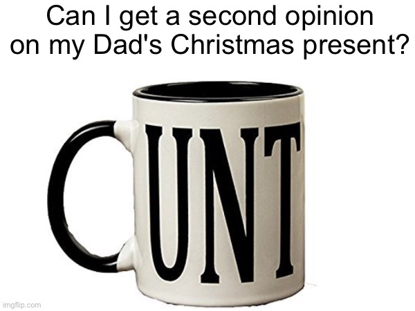 It's the thought that counts | Can I get a second opinion on my Dad's Christmas present? | image tagged in christmas,fun | made w/ Imgflip meme maker