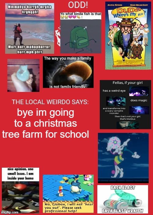 odd announcement | bye im going to a christmas tree farm for school | image tagged in odd announcement | made w/ Imgflip meme maker