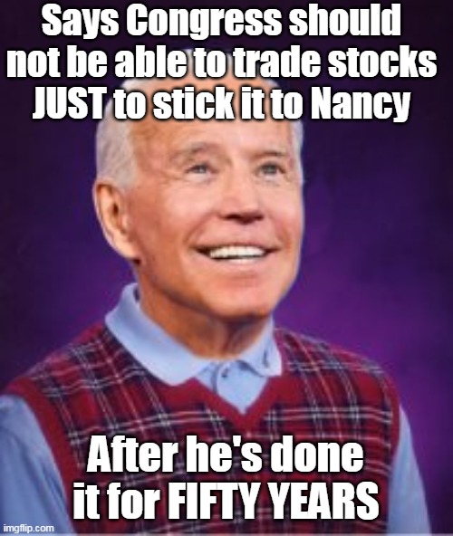 Says Congress should not be able to trade stocks JUST to stick it to Nancy After he's done it for FIFTY YEARS | made w/ Imgflip meme maker