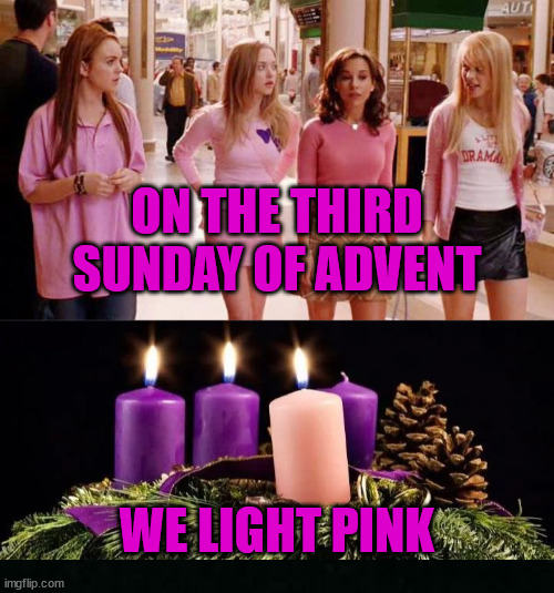 Pink! | ON THE THIRD SUNDAY OF ADVENT; WE LIGHT PINK | image tagged in on wednesdays we wear pink,dank,advent,christmas,christian,r/dankchristianmemes | made w/ Imgflip meme maker