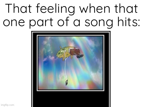 Yea | That feeling when that one part of a song hits: | made w/ Imgflip meme maker