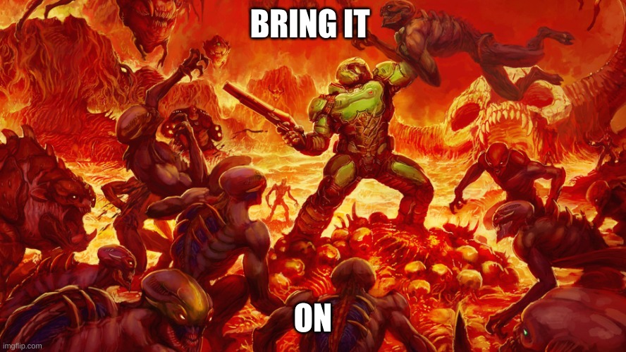 Doomguy | BRING IT ON | image tagged in doomguy | made w/ Imgflip meme maker