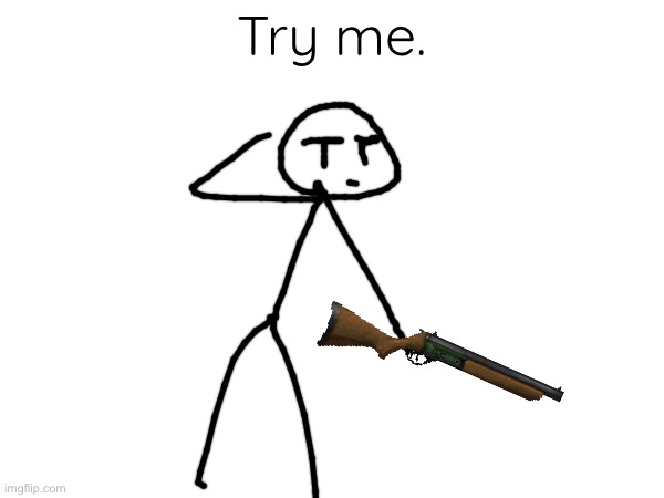 Try me. | made w/ Imgflip meme maker