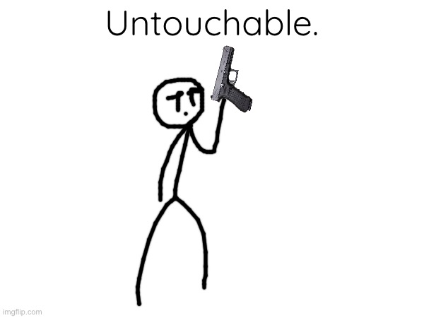 Untouchable. | made w/ Imgflip meme maker