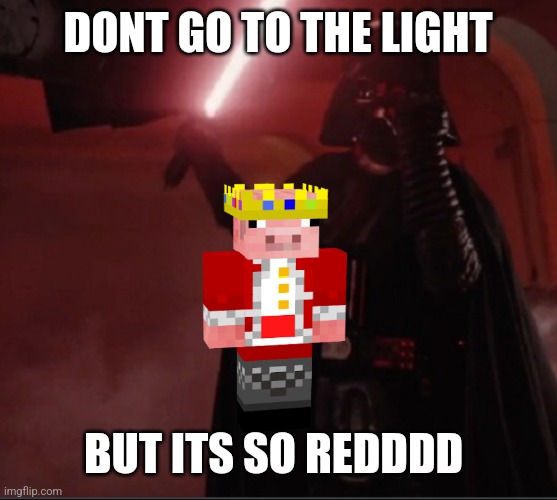 Darth Vader hallway | DONT GO TO THE LIGHT BUT ITS SO REDDDD | image tagged in darth vader hallway | made w/ Imgflip meme maker