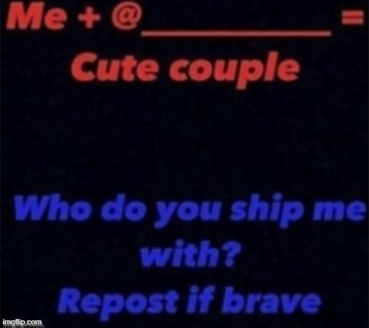 heheheh | image tagged in who do u ship me with | made w/ Imgflip meme maker