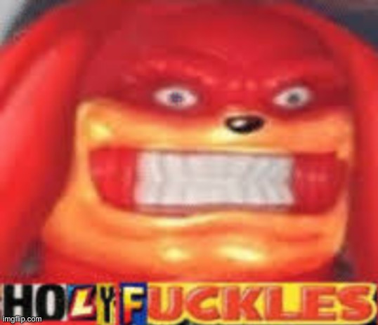 Holy F*ckles | image tagged in holy f ckles | made w/ Imgflip meme maker