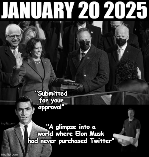 Next Stop ? The TWINKlight Zone | "Submitted for your approval"; "A glimpse into a world where Elon Musk had never purchased Twitter" | image tagged in kamala swearing in twilight zone let that sink in meme | made w/ Imgflip meme maker