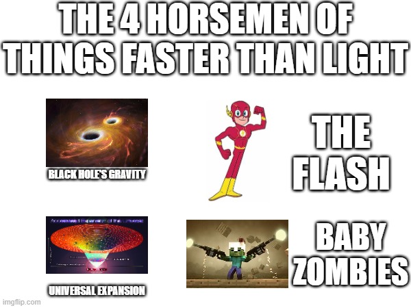 THE 4 HORSEMEN OF THINGS FASTER THAN LIGHT; THE FLASH; BLACK HOLE'S GRAVITY; BABY ZOMBIES; UNIVERSAL EXPANSION | made w/ Imgflip meme maker