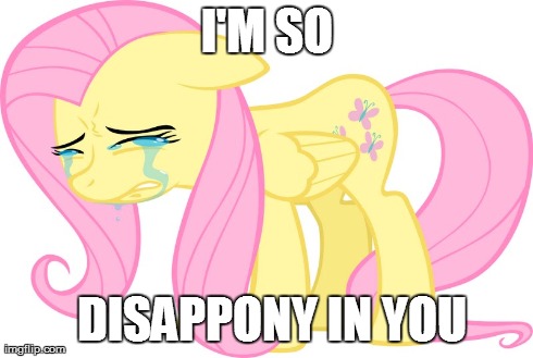 I'm So Disappony in You | I'M SO DISAPPONY IN YOU | image tagged in my little pony,mlp,pony,i'm,so,disappointed | made w/ Imgflip meme maker