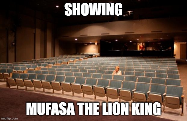 see no one will be there for the screening of mufasa the lion king | SHOWING; MUFASA THE LION KING | image tagged in empty theater,prediction | made w/ Imgflip meme maker