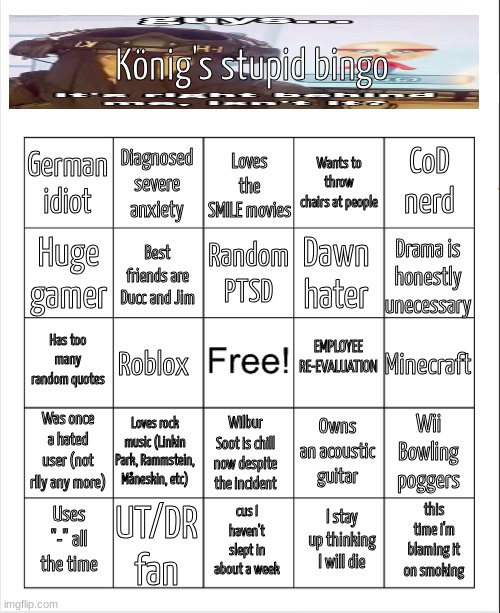 (note: the last 3 boxes are lyrics to a certain song) | image tagged in konig's stupid bingo | made w/ Imgflip meme maker