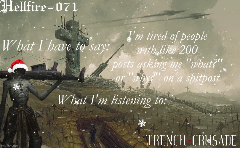 sry for nearly unreadable text | I'm tired of people with like 200 posts asking me "what?" or "why?" on a shitpost | image tagged in announcement but christmas | made w/ Imgflip meme maker