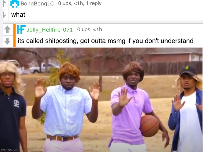 Imagine if you got banned because you asked for an explanation to a meme | image tagged in woah calm down jamal don't pull out the 9 | made w/ Imgflip meme maker