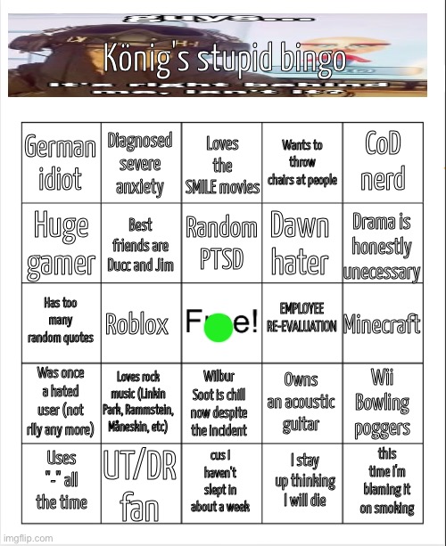 This bingo is so bad I’m going to find out where you live | image tagged in konig's stupid bingo | made w/ Imgflip meme maker