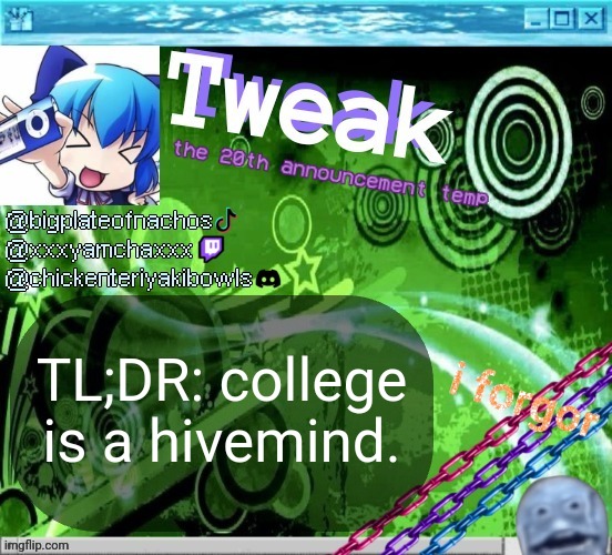 the 20th announcement temp | TL;DR: college is a hivemind. | image tagged in the 20th announcement temp | made w/ Imgflip meme maker