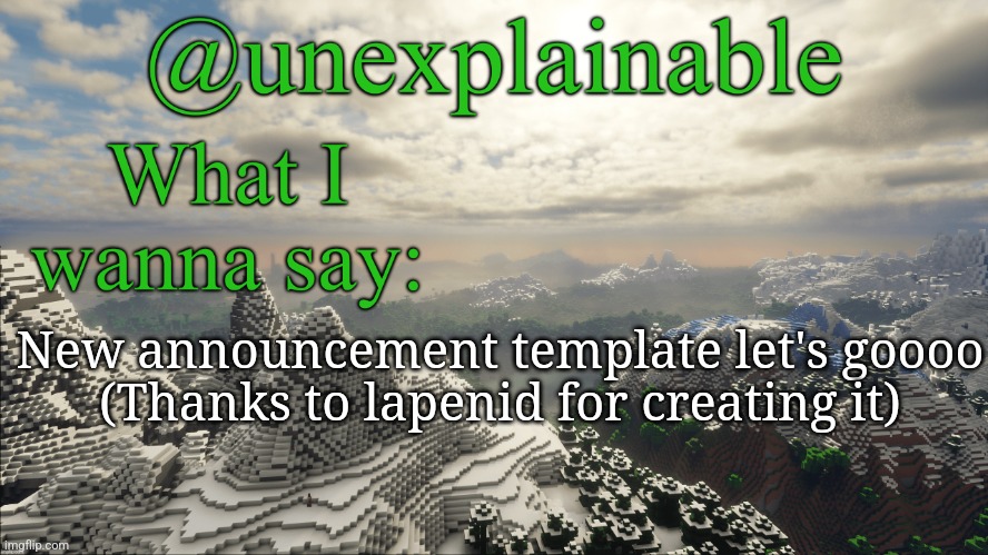 New announcement template let's goooo
(Thanks to lapenid for creating it) | image tagged in unexplainable s minecraft announcement template made by silver | made w/ Imgflip meme maker