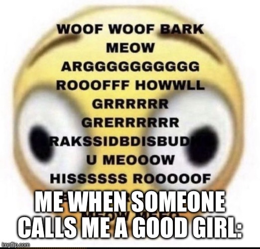 ME WHEN SOMEONE CALLS ME A GOOD GIRL: | made w/ Imgflip meme maker