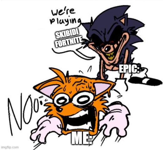 lord x sends tails to colored | SKIBIDI FORTNITE ME: EPIC: | image tagged in lord x sends tails to colored | made w/ Imgflip meme maker