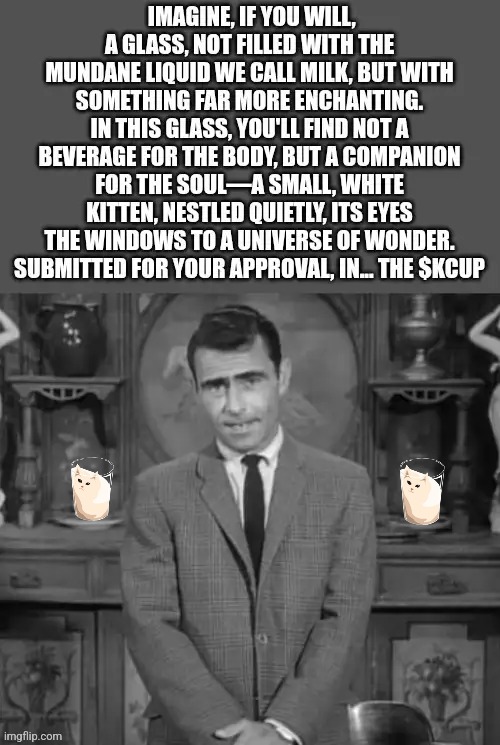 Rod Serling's kitten in a cup | image tagged in crypto,kitten,glass,twilight zone,rod serling imagine if you will | made w/ Imgflip meme maker