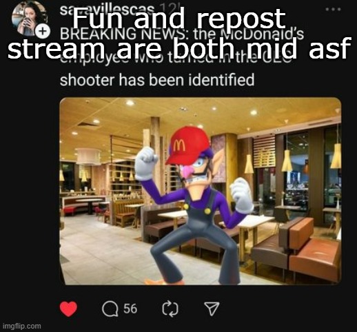 Waluigi breaking news | Fun and repost stream are both mid asf | image tagged in waluigi breaking news | made w/ Imgflip meme maker