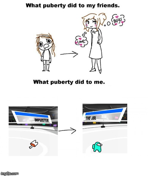 the jol | image tagged in what puberty did to me,the jol | made w/ Imgflip meme maker