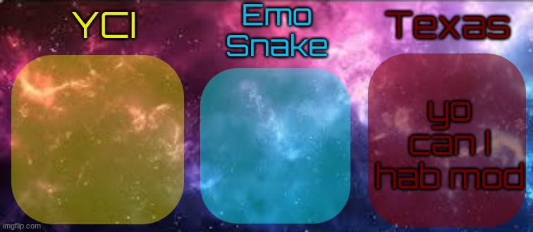 YCI EmoSnake Texas Shared temp | yo can I hab mod | image tagged in yci emosnake texas shared temp | made w/ Imgflip meme maker