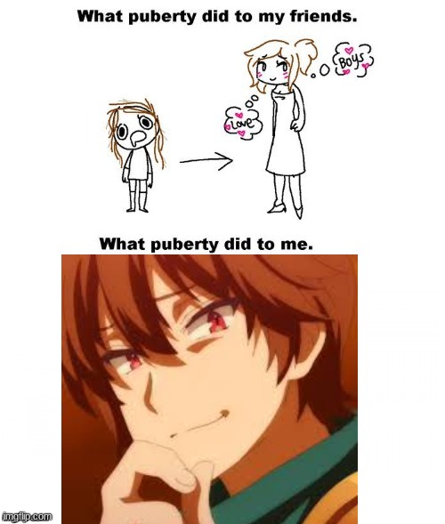 Those who know | image tagged in what puberty did to me | made w/ Imgflip meme maker