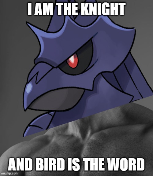 Chad Corviknight | I AM THE KNIGHT; AND BIRD IS THE WORD | image tagged in giga chad | made w/ Imgflip meme maker