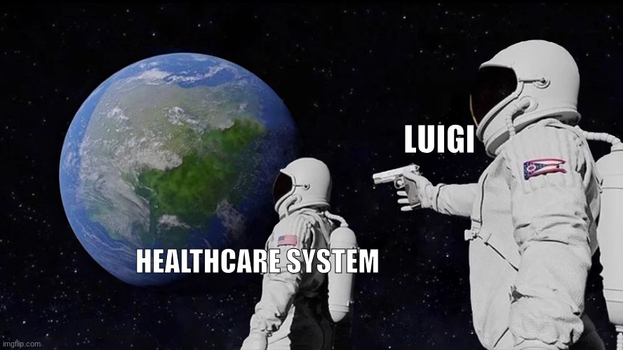 Always Has Been Meme | LUIGI HEALTHCARE SYSTEM | image tagged in memes,always has been | made w/ Imgflip meme maker