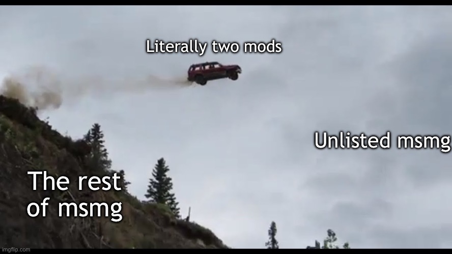 Really, really lame excuse | Literally two mods; Unlisted msmg; The rest of msmg | image tagged in flying car | made w/ Imgflip meme maker