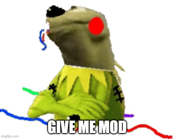 i will bring back this stream | GIVE ME MOD | image tagged in withered figure kermert | made w/ Imgflip meme maker