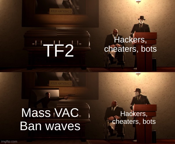 They didn't see that one comin', did they? | Hackers, cheaters, bots; TF2; Mass VAC Ban waves; Hackers, cheaters, bots | image tagged in tf2,cheaters,hackers,bots,ban | made w/ Imgflip meme maker