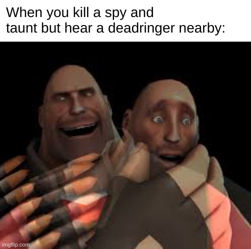 You imbecile! | When you kill a spy and taunt but hear a deadringer nearby: | image tagged in tf2 heavy,ive made a huge mistake | made w/ Imgflip meme maker