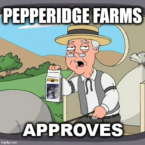 Pepperdige Farm Approves | PEPPERIDGE FARMS; APPROVES | image tagged in pepperidge farm remembers,luigi,free luigi,luigi mangione,deny defend depose,health insurance | made w/ Imgflip meme maker