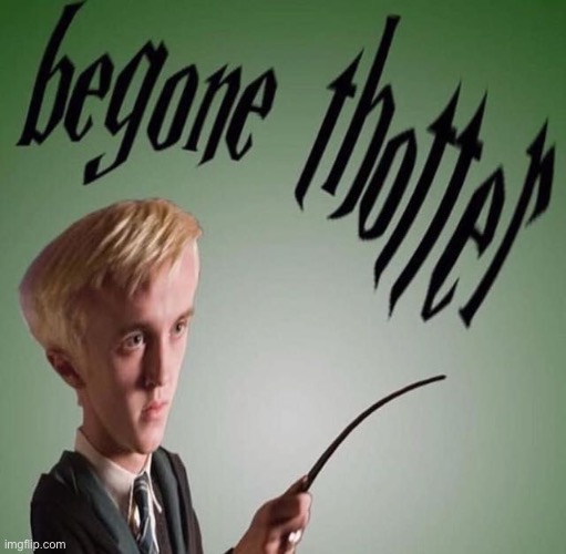 begone thotter | image tagged in begone thotter | made w/ Imgflip meme maker