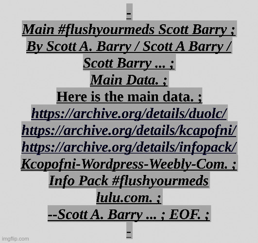 Main #flushyourmeds Scott Barry ; | image tagged in data,linux,computers,nonsense,garbage,autism | made w/ Imgflip meme maker