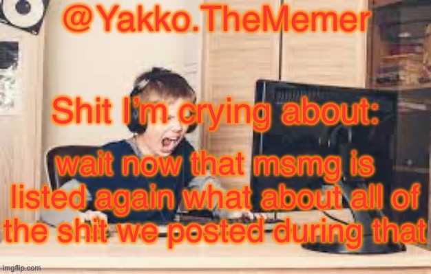 Yakko.The.Memer Announcement Template (made by Silver) | wait now that msmg is listed again what about all of the shit we posted during that | image tagged in yakko the memer announcement template made by silver | made w/ Imgflip meme maker
