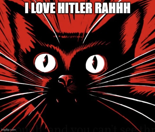 Sabo tabby cat | I LOVE HITLER RAHHH | image tagged in sabo tabby cat | made w/ Imgflip meme maker