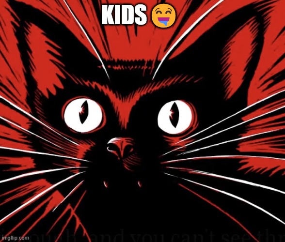 Sabo tabby cat | KIDS🤤 | image tagged in sabo tabby cat | made w/ Imgflip meme maker