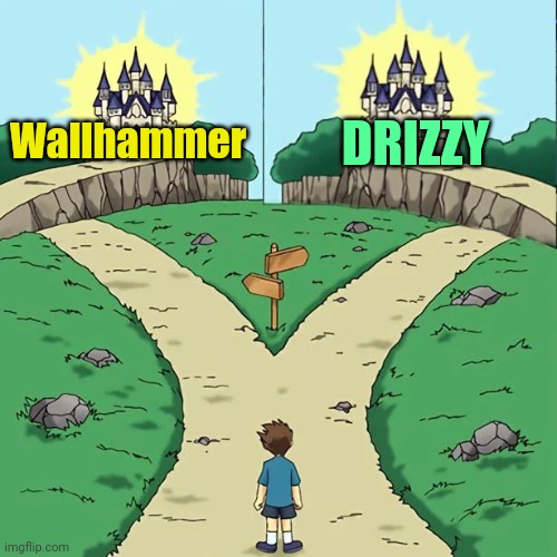 . | DRIZZY; Wallhammer | image tagged in dramatic crosswords 2 good paths | made w/ Imgflip meme maker