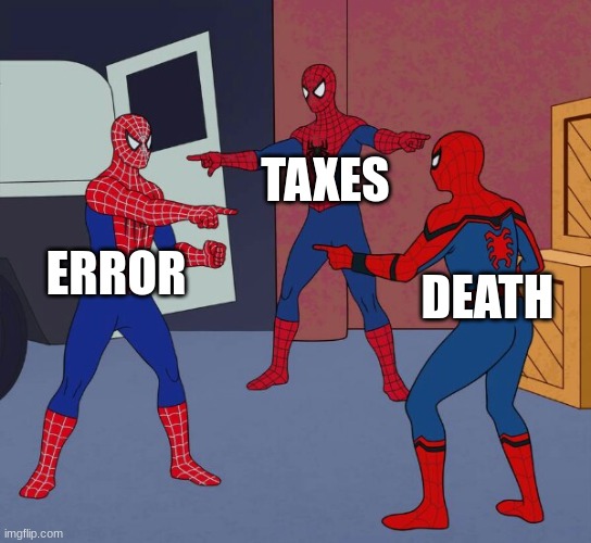 Spider Man Triple | TAXES; ERROR; DEATH | image tagged in spider man triple | made w/ Imgflip meme maker