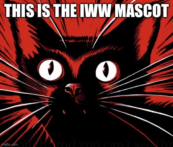 Sabo tabby cat | THIS IS THE IWW MASCOT | image tagged in sabo tabby cat | made w/ Imgflip meme maker