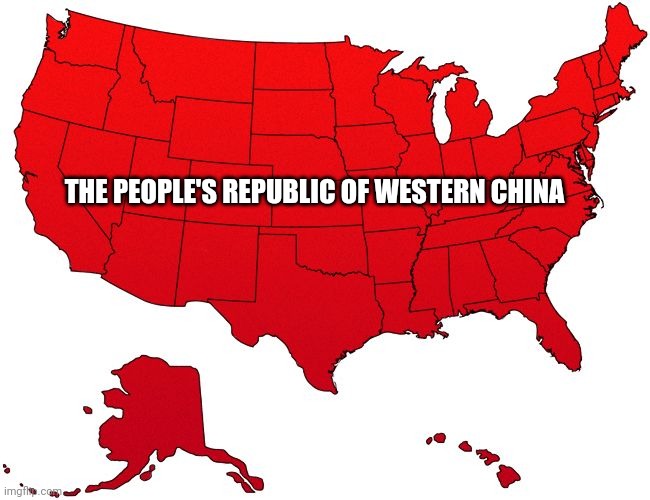 Red USA map | THE PEOPLE'S REPUBLIC OF WESTERN CHINA | image tagged in red usa map | made w/ Imgflip meme maker