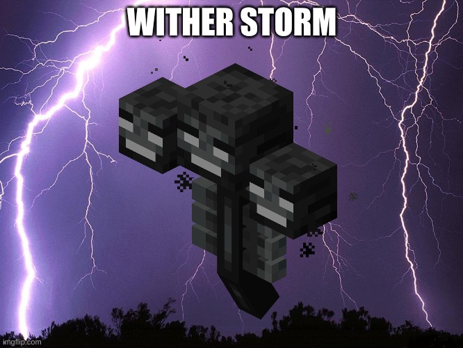 Wither Storm | WITHER STORM | image tagged in thunderstorm,minecraft,minecraft story mode,mojang,gaming | made w/ Imgflip meme maker